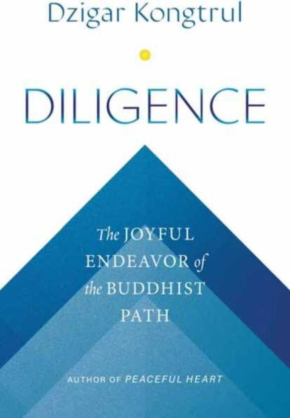 Diligence The Joyful Endeavor of the Buddhist Path