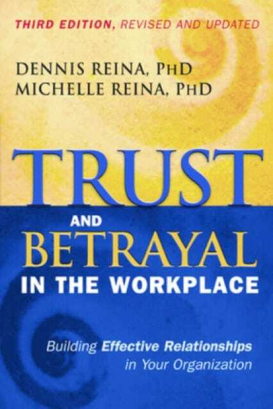 Trust and Betrayal in the Workplace: Building Effective Relationships in Your Organization