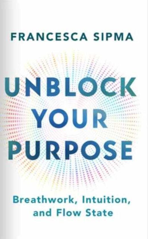 Unblock Your Purpose Breathwork, Intuition, and Flow State