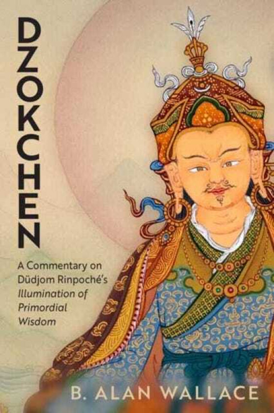 Dzokchen A Commentary on Dudjom Rinpoche's 'Illumination of Primordial Wisdom'