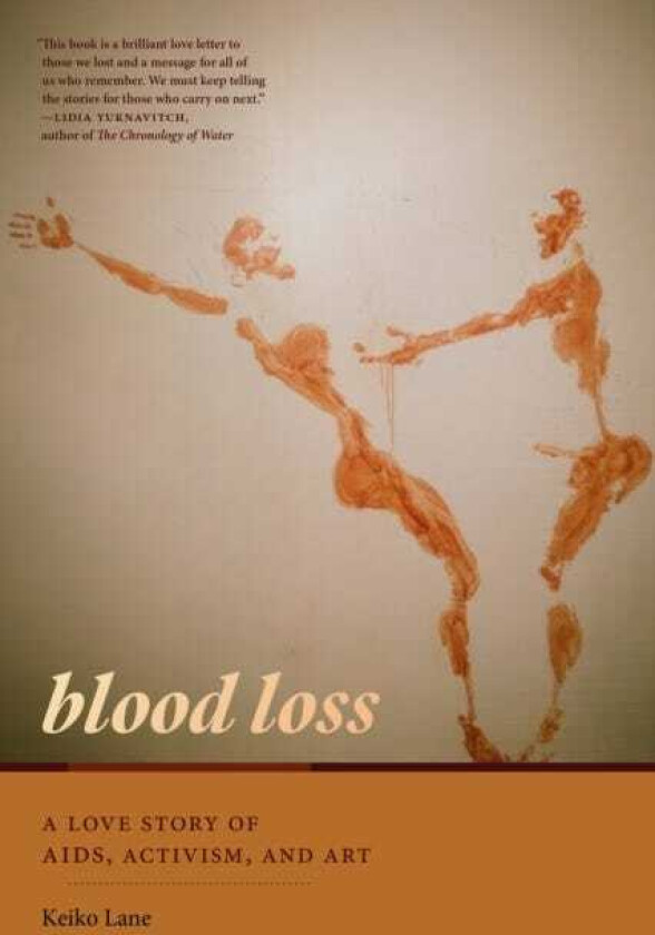 Blood Loss A Love Story of AIDS, Activism, and Art