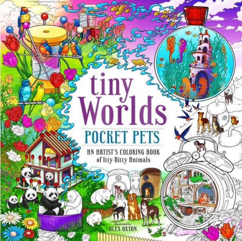 Tiny Worlds: Pocket Pets  An Artist’s Coloring Book of IttyBitty Animals