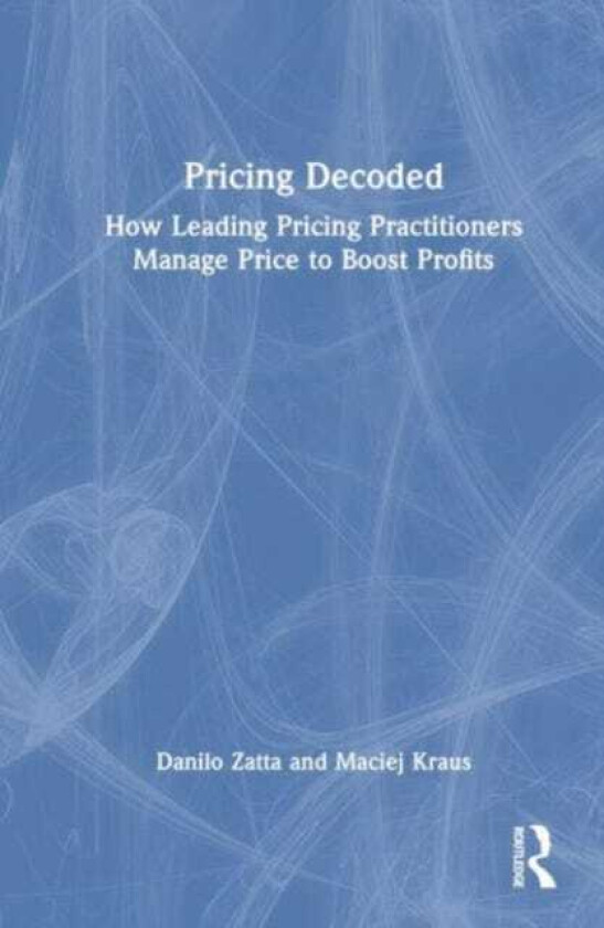 Pricing Decoded How Leading Pricing Practitioners Manage Price to Boost Profits