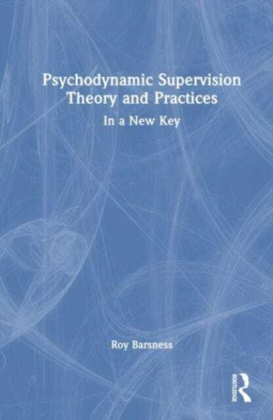 Psychodynamic Supervision Theory and Practices In a New Key