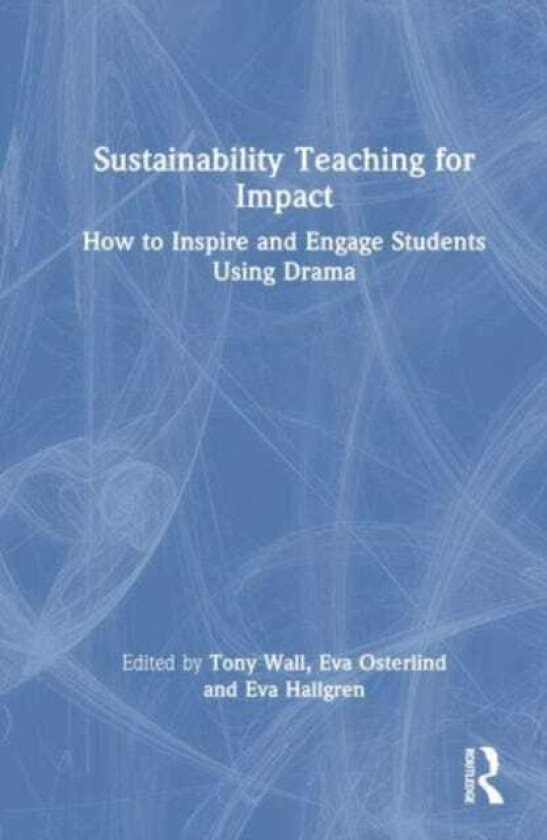 Sustainability Teaching for Impact How to Inspire and Engage Students Using Drama