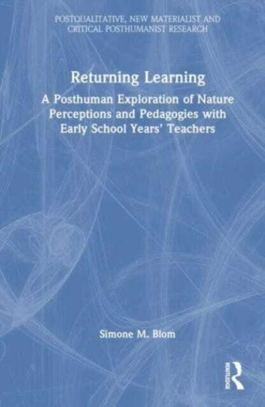 Returning Learning A Diffractive, Posthuman Exploration of Nature Perceptions and Pedagogies with Early School Years’ Teachers