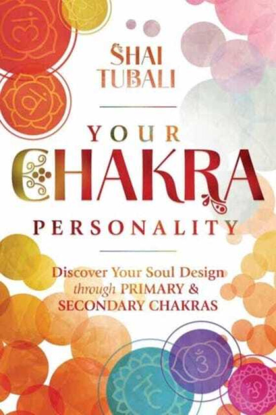 Your Chakra Personality Discover Your Soul Design through Primary & Secondary Chakras