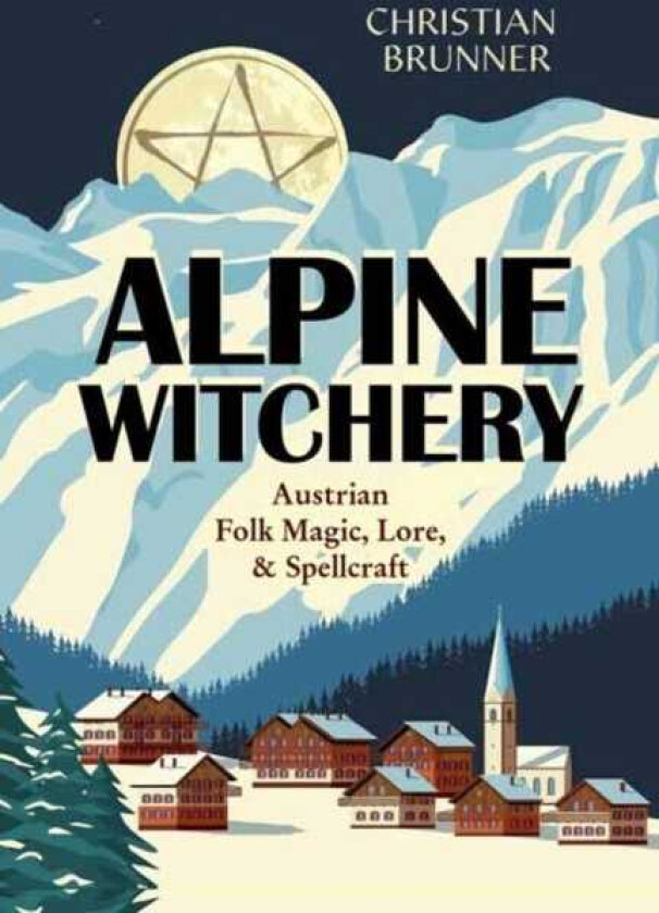 Alpine Witchery  Austrian Folk Magic, Lore, & Spellcraft