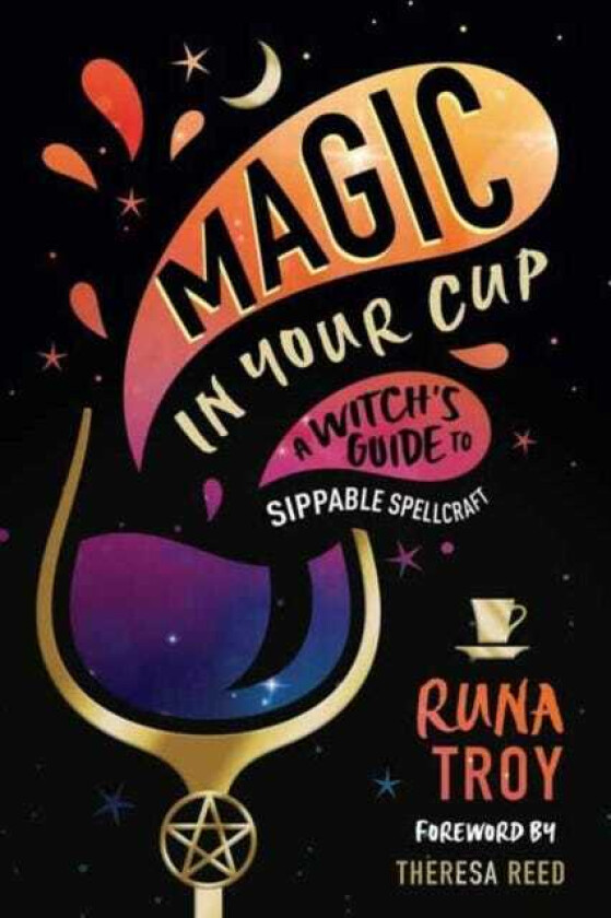 Magic in Your Cup  A Witch's Guide to Sippable Spellcraft