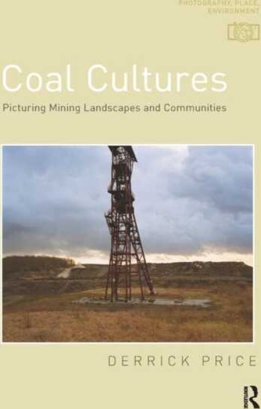 Coal Cultures Picturing Mining Landscapes and Communities