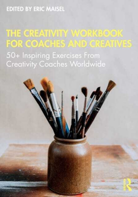 The Creativity Workbook for Coaches and Creatives 50+ Inspiring Exercises from Creativity Coaches Worldwide