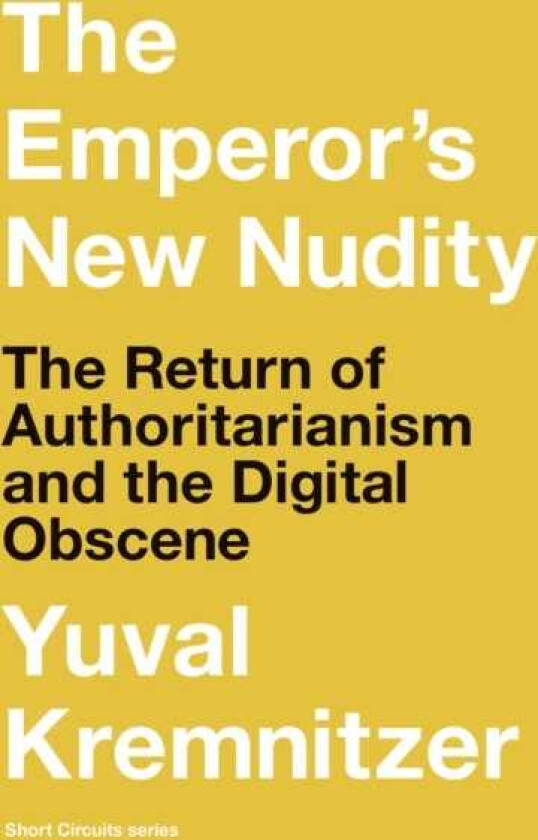 The Emperor's New Nudity The Return of Authoritarianism and the Digital Obscene