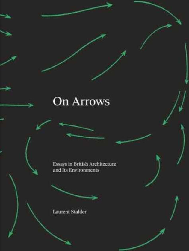 On Arrows Essays in British Architecture and Its Environments