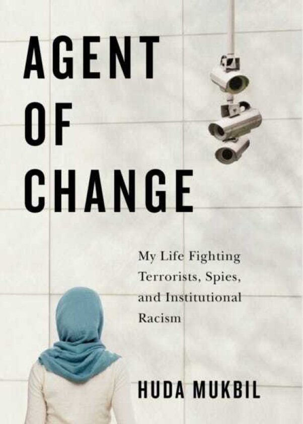 Agent of Change My Life Fighting Terrorists, Spies, and Institutional Racism