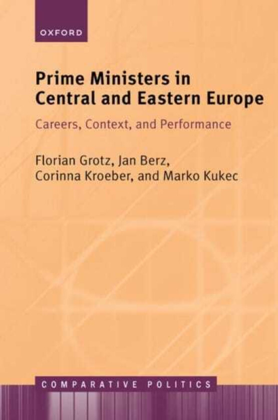 Prime Ministers in Central and Eastern Europe  Careers, Context, and Performance