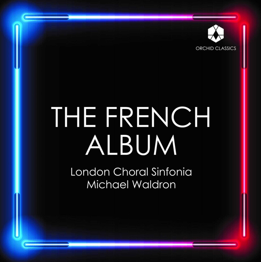 London Choral Sinfonia, Michael Waldron  The French Album  CD