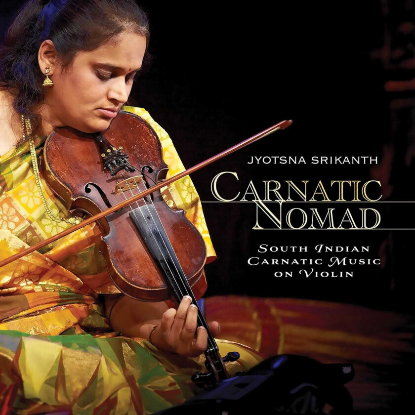 Jyotsna Srikanth  Carnatic Nomad  South Indian Carnatic Music on Violin  CD