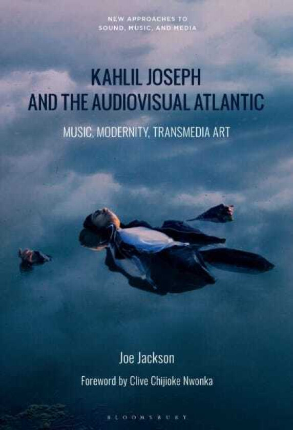 Kahlil Joseph and the Audiovisual Atlantic Music, Modernity, Transmedia Art