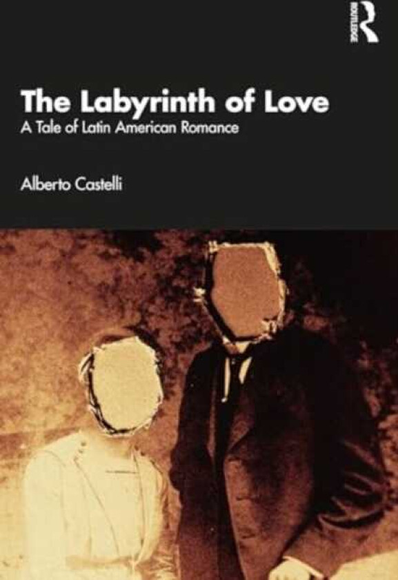 The Labyrinth of Love A Tale of Latin American Romance