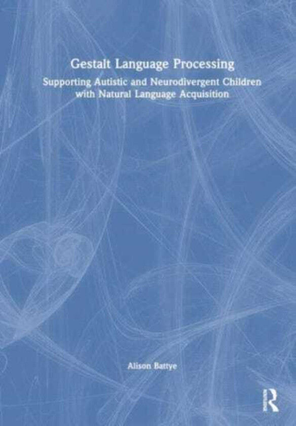 Gestalt Language Processing Supporting Autistic and Neurodivergent Children with Natural Language Acquisition
