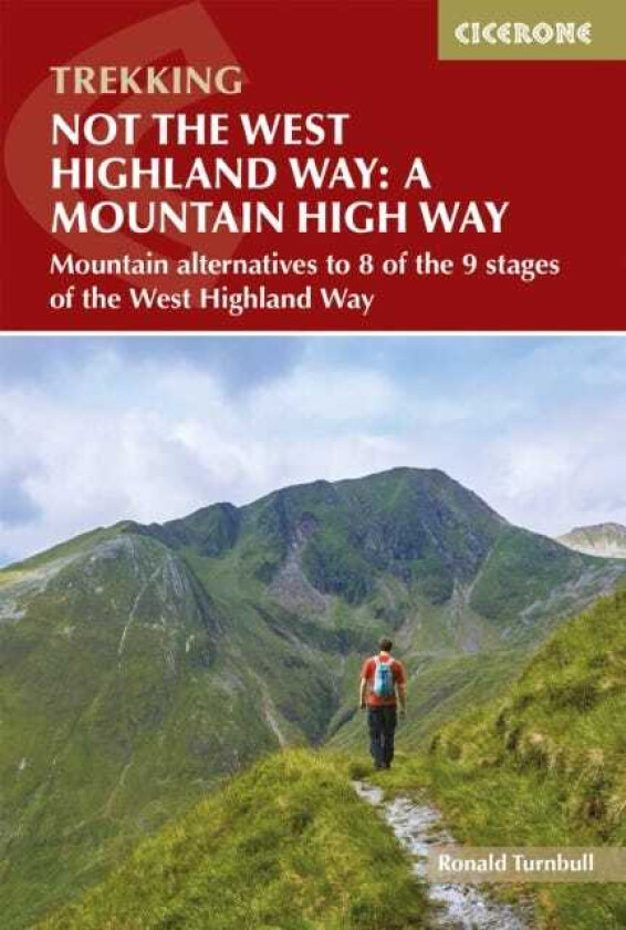 Not the West Highland Way: A Mountain High Way Mountain alternatives to 8 of the 9 stages of the West Highland Way