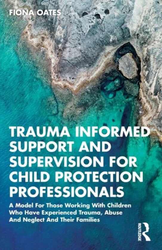 Trauma Informed Support and Supervision for Child Protection Professionals av Fiona Oates