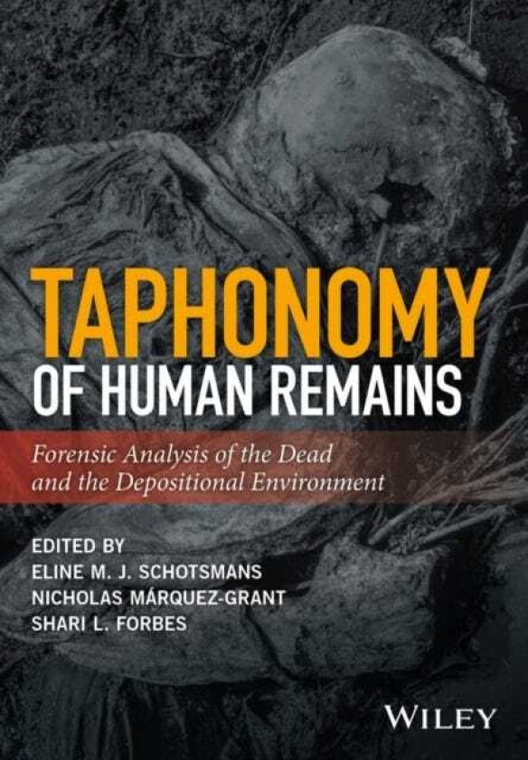 Taphonomy of Human Remains Forensic Analysis of the Dead and the Depositional Environment