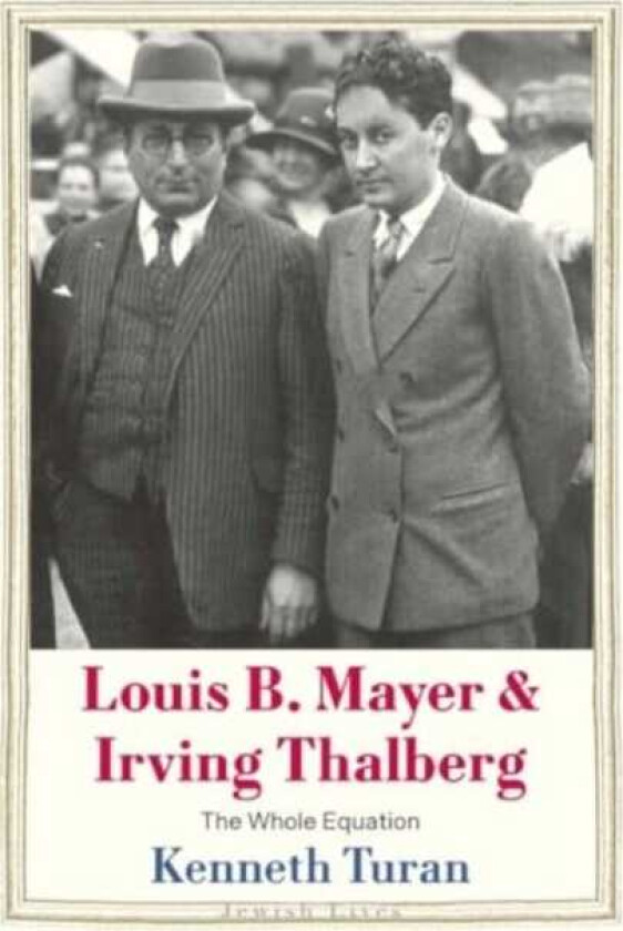 Louis B. Mayer and Irving Thalberg  The Whole Equation