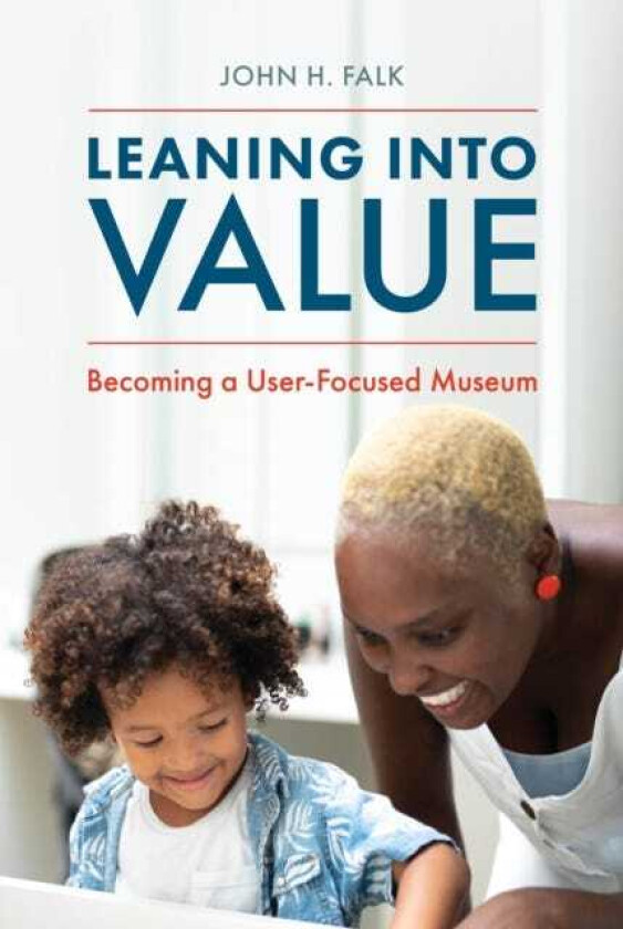 Leaning Into Value Becoming a UserFocused Museum