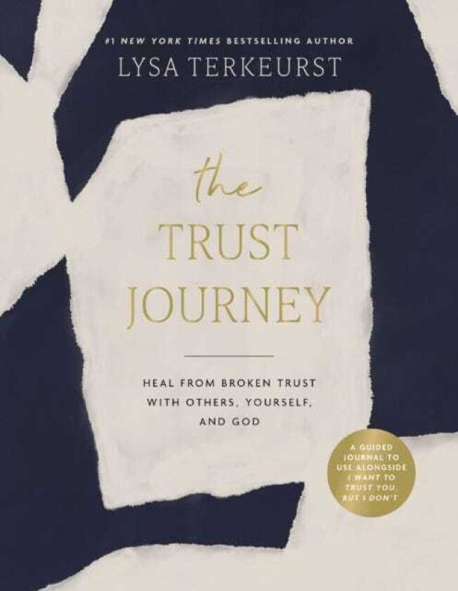 The Trust Journey Heal from Broken Trust with Others, Yourself, and God (A Guided Journal to Use Alongside I Want to Trust You, but I Don’t)