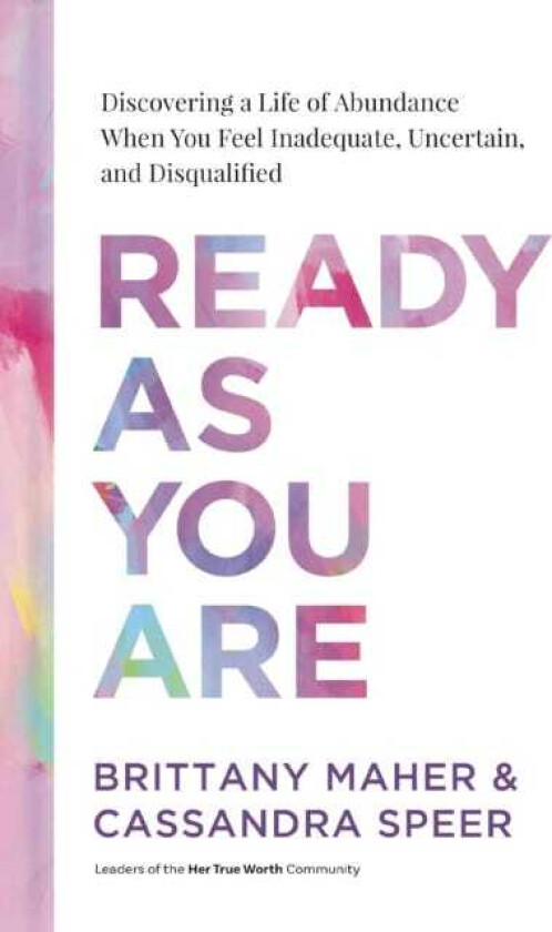 Ready as You Are Discovering a Life of Abundance When You Feel Inadequate, Uncertain, and Disqualified
