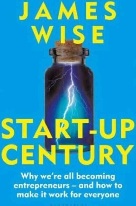 StartUp Century Why we're all becoming entrepreneurs and how to make it work for everyone