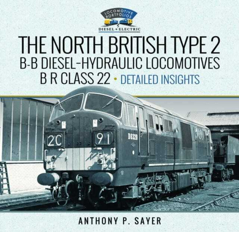 North British Type 2 BB DieselHydraulic Locomotives, B R Class 22 Volume 2  Detailed Insights