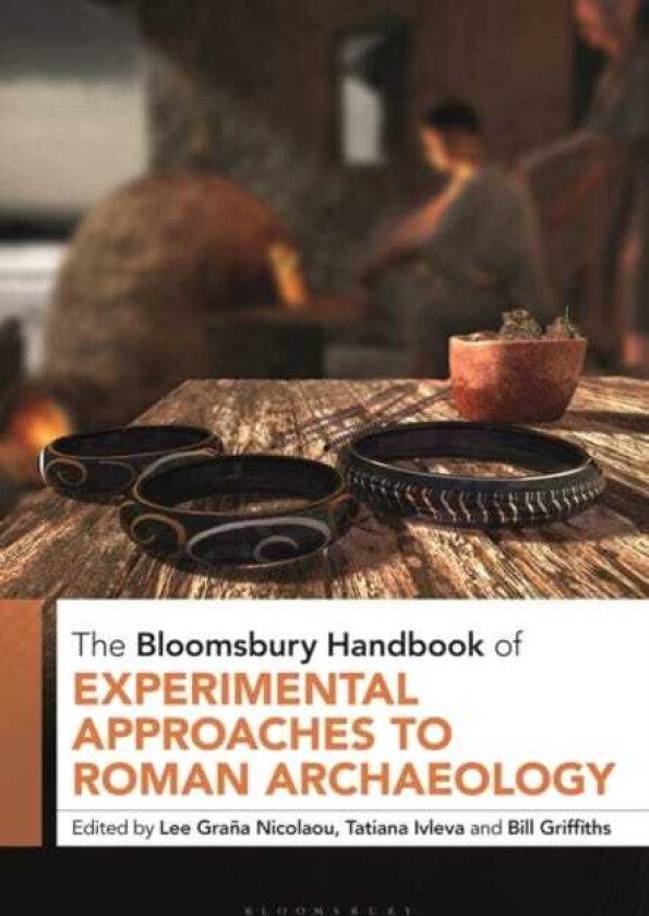 The Bloomsbury Handbook of Experimental Approaches to Roman Archaeology