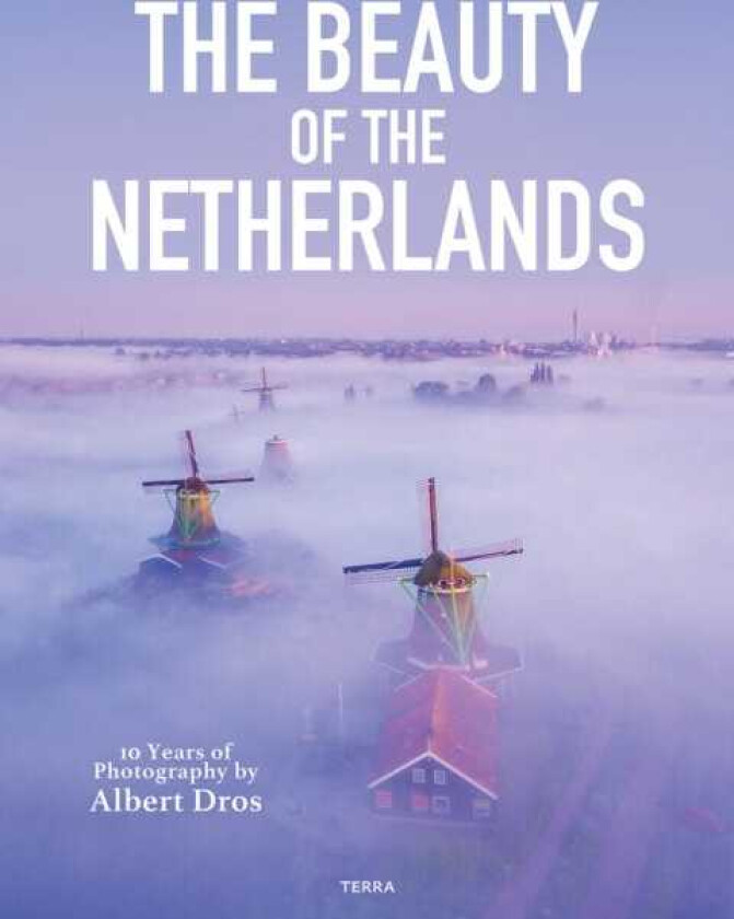 The Beauty of the Netherlands 10 Years of Photography by Albert Dros