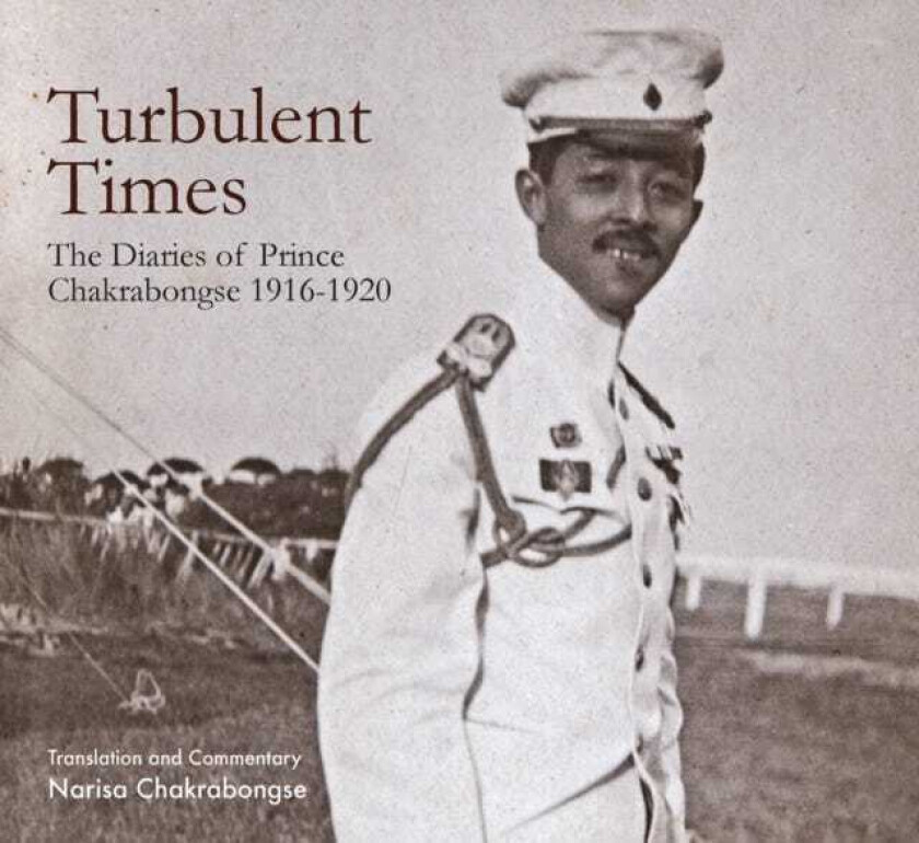 Turbulent Times The Diaries of Prince Chakrabongse 1916 1920