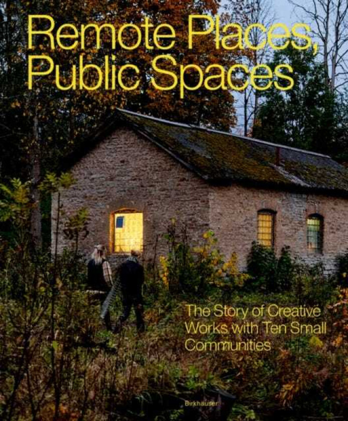Remote Places, Public Spaces The Story of Creative Works with Ten Small Communities