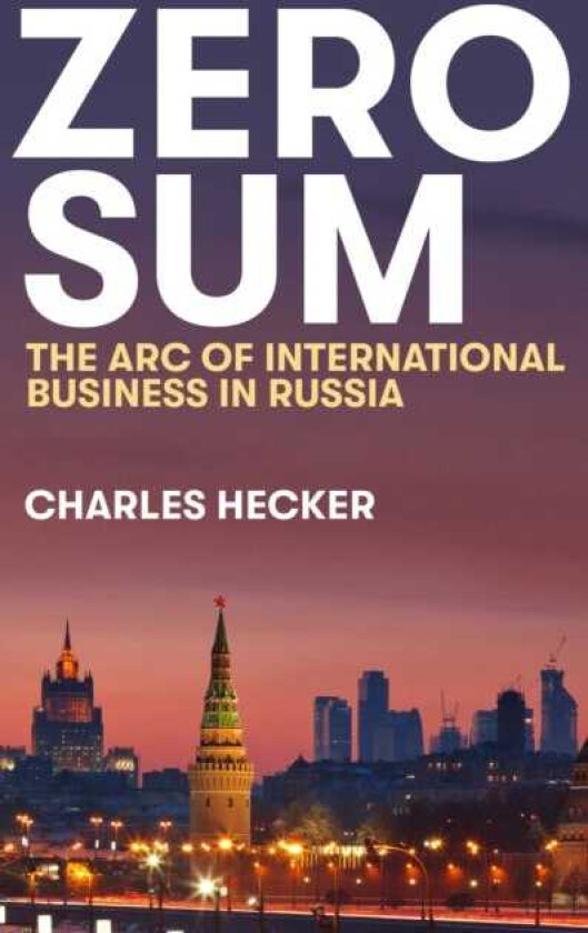 Zero Sum  The Arc of International Business in Russia