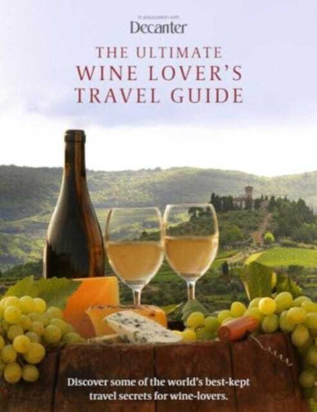 The Ultimate Wine Lover's Travel Guide in association with Decanter