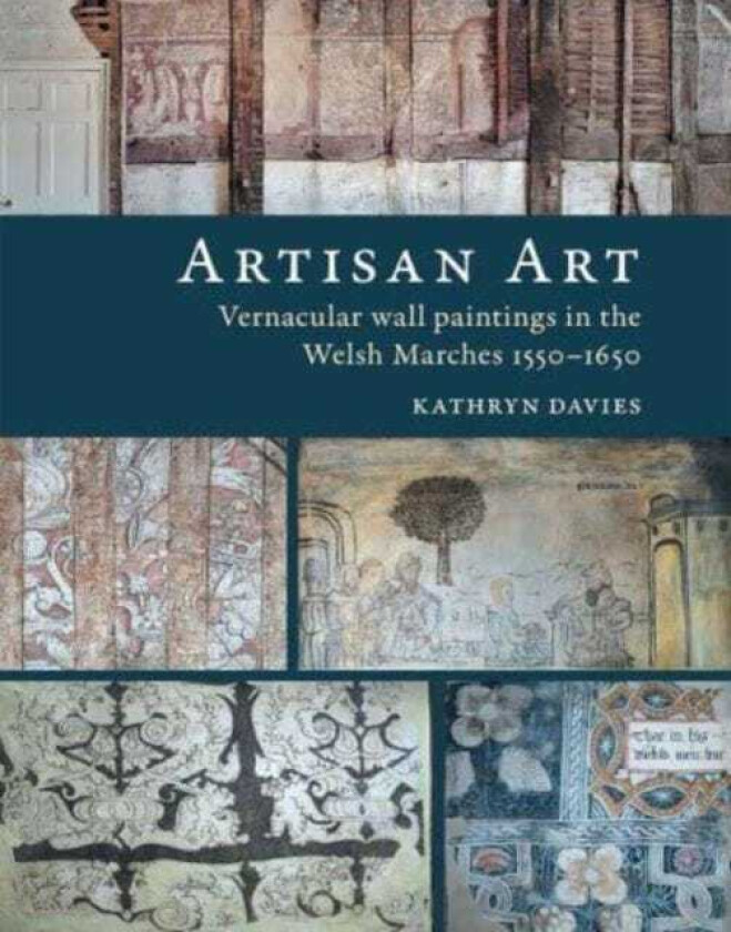 Artisan Art Vernacular wall paintings in the Welsh Marches, 15501650