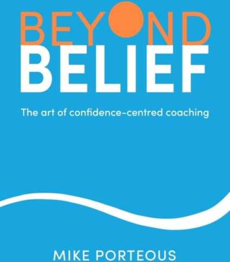 Beyond Belief The art of confidencecentred coaching