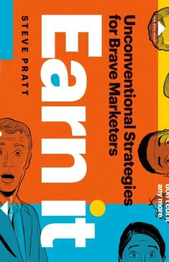 Earn It Unconventional Strategies for Brave Marketers