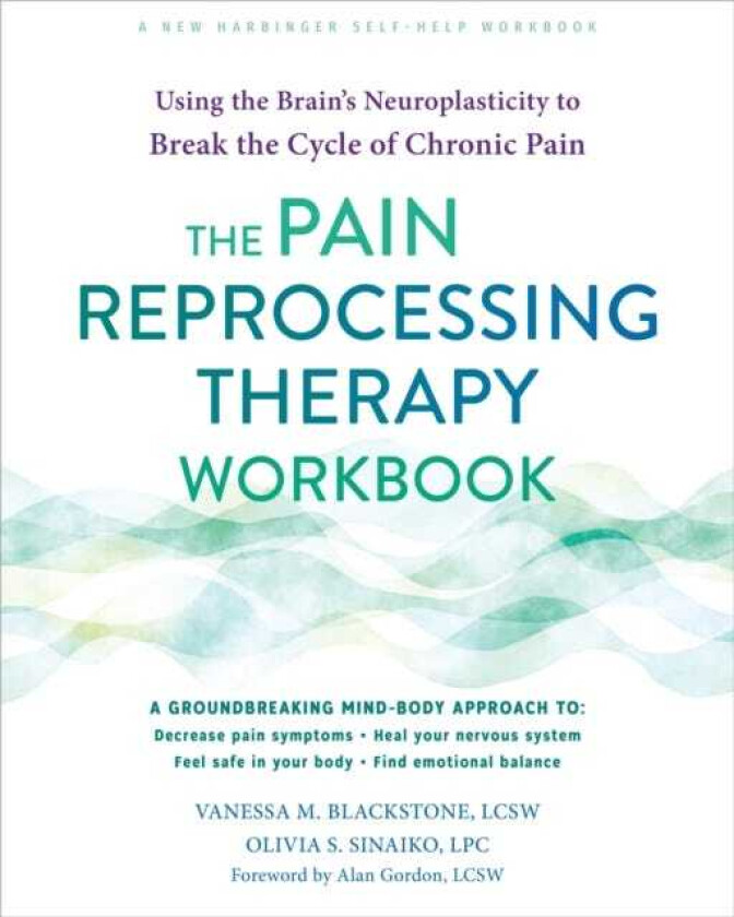 The Pain Reprocessing Therapy Workbook Using the Brain's Neuroplasticity to Break the Cycle of Chronic Pain