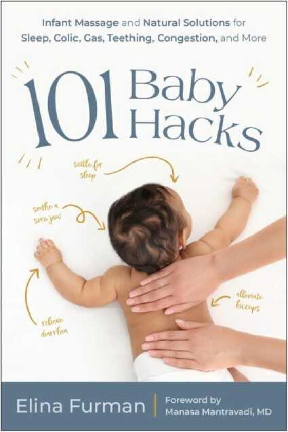 101 Baby Hacks  Infant Massage and Natural Solutions to Help with Sleep, Colic, Gas, Teething, Congestion, and More