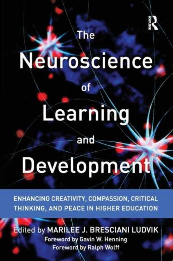 The Neuroscience of Learning and Development Enhancing Creativity, Compassion, Critical Thinking, and Peace in Higher Education