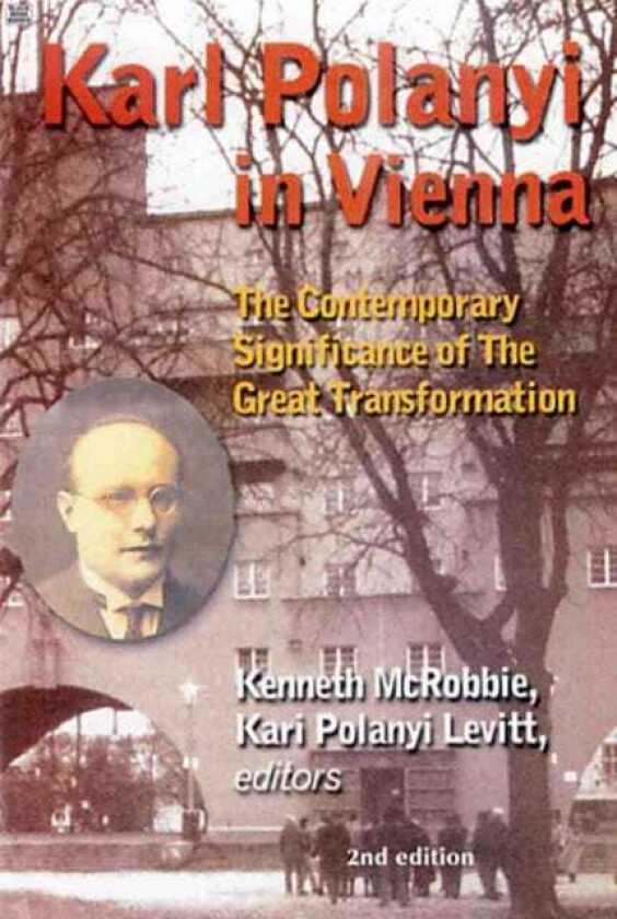 Karl Polanyi In Vienna  The Contemporary Significance of The Great Transformation