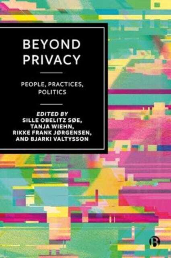 Beyond Privacy People, Practices, Politics