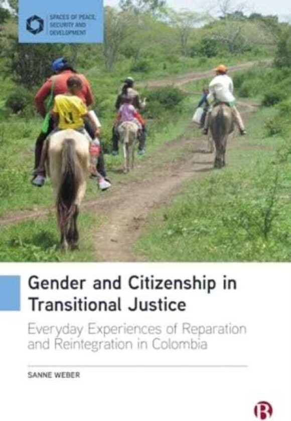 Gender and Citizenship in Transitional Justice Everyday Experiences of Reparation and Reintegration in Colombia