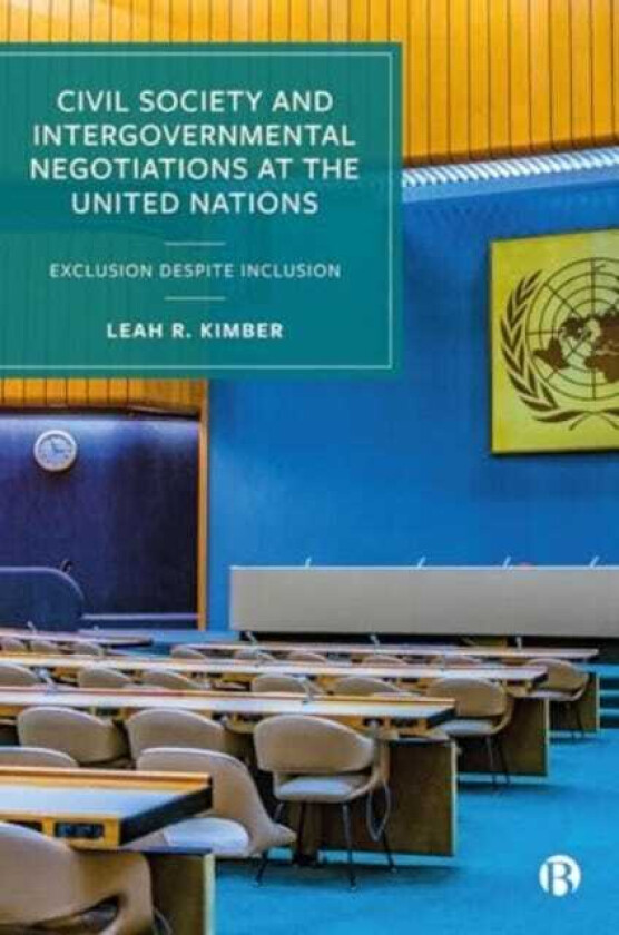 Civil Society and Intergovernmental Negotiations at the United Nations Exclusion Despite Inclusion