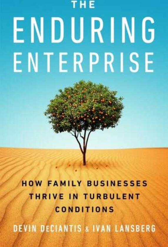 The Enduring Enterprise How Family Businesses Thrive in Turbulent Conditions